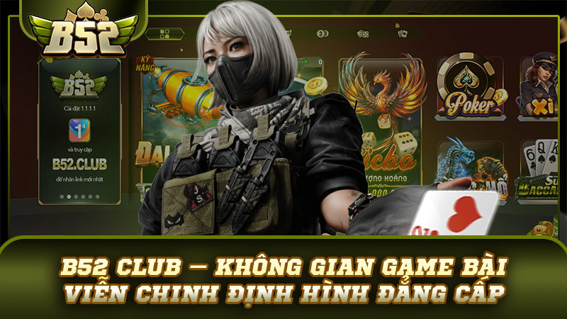 B52 Club – Không gian game bài viễn chinh định hình đẳng cấp