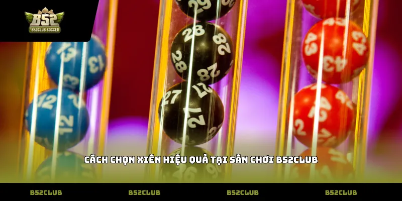 Cách chọn xiên hiệu quả tại sân chơi B52Club