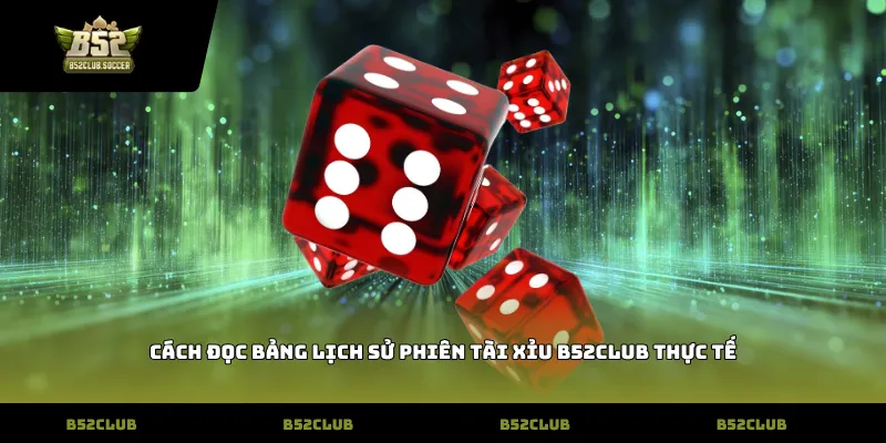 Cách đọc bảng lịch sử phiên tài xỉu b52club thực tế