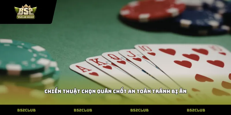Chiến thuật chọn quân chốt an toàn tránh bị ăn