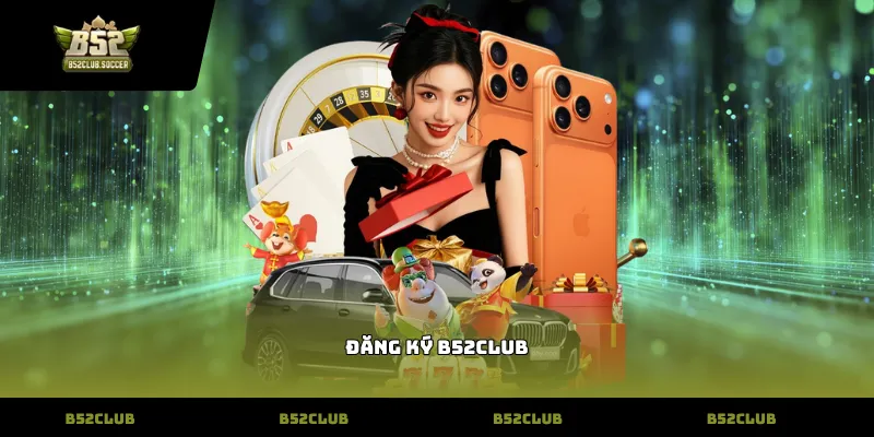 đăng ký B52Club
