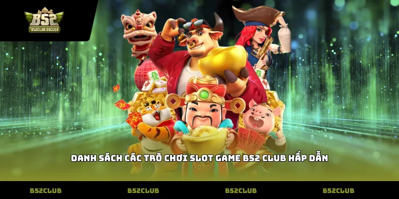 Danh sách các trò chơi slot game b52 club hấp dẫn