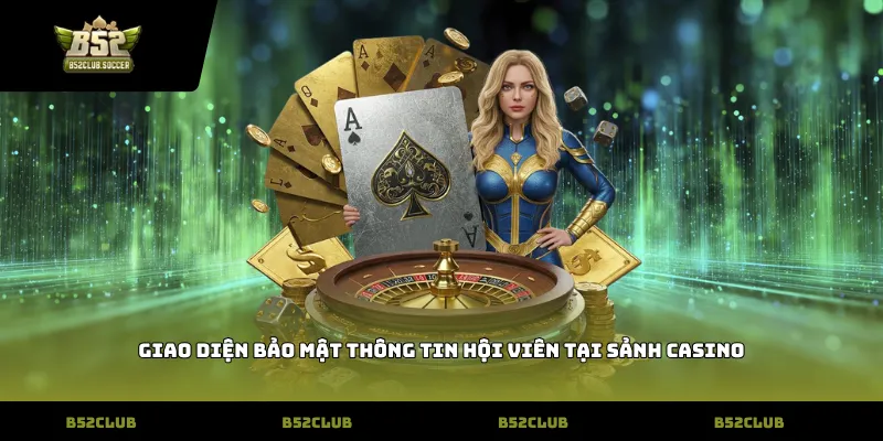 Giao diện bảo mật thông tin hội viên tại sảnh casino