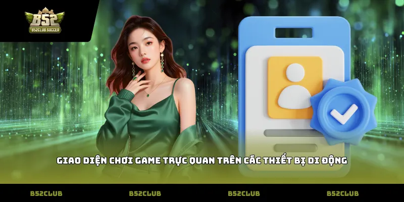 Giao diện chơi game trực quan trên các thiết bị di động
