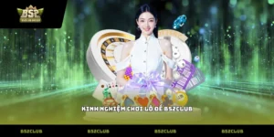 kinh nghiệm chơi lô đề B52Club