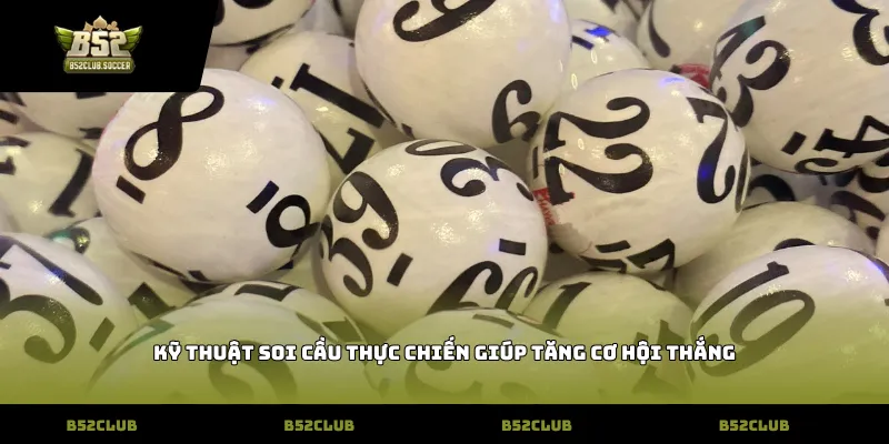 Kỹ thuật soi cầu thực chiến giúp tăng cơ hội thắng