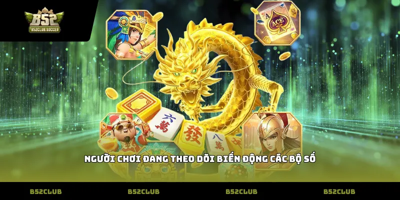 Người chơi đang theo dõi biến động các bộ số