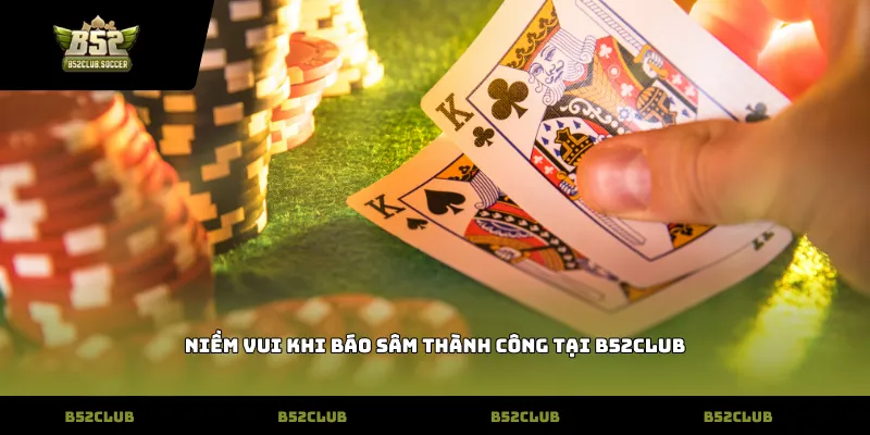 Niềm vui khi báo Sâm thành công tại B52Club