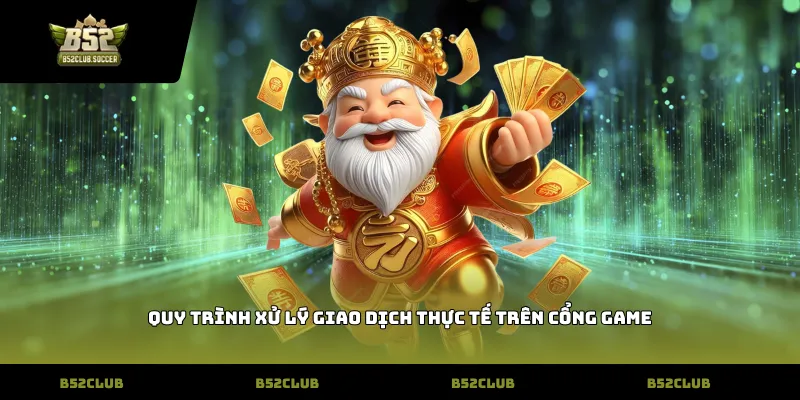 Quy trình xử lý giao dịch thực tế trên cổng game