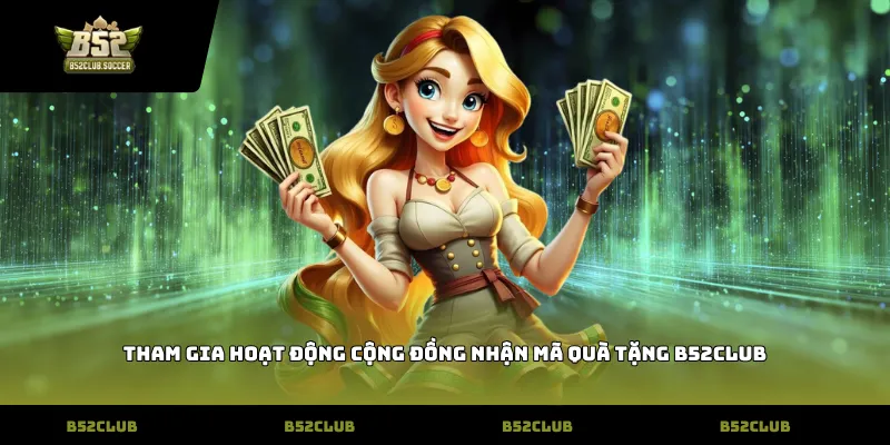 Tham gia hoạt động cộng đồng nhận mã quà tặng B52Club