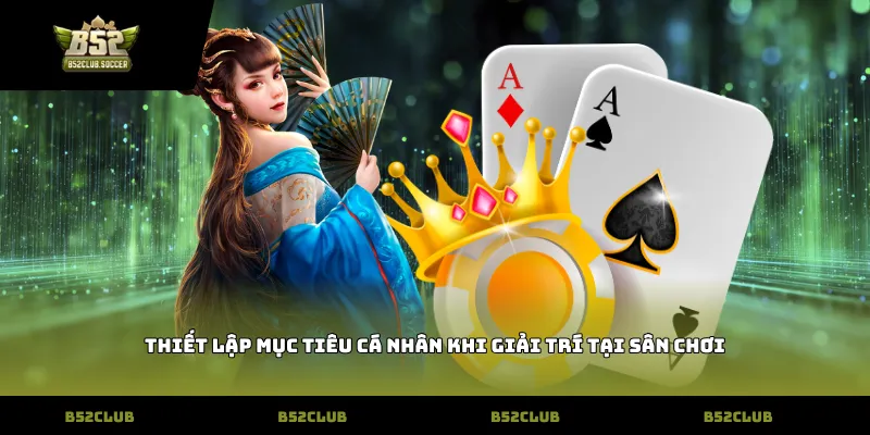 Thiết lập mục tiêu cá nhân khi giải trí tại sân chơi