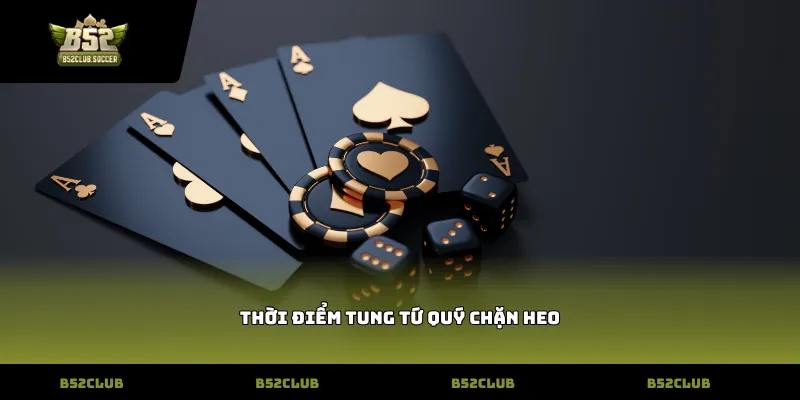 Thời điểm tung tứ quý chặn Heo