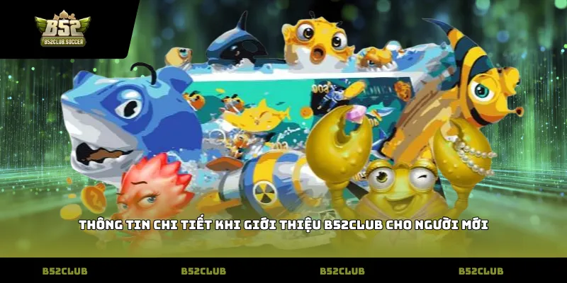 Thông tin chi tiết khi giới thiệu B52Club cho người mới