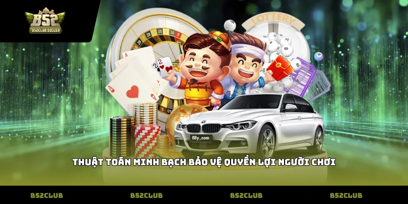 Thuật toán minh bạch bảo vệ quyền lợi người chơi