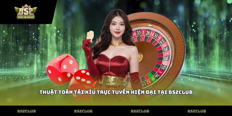 Thuật toán tài xỉu trực tuyến hiện đại tại B52Club