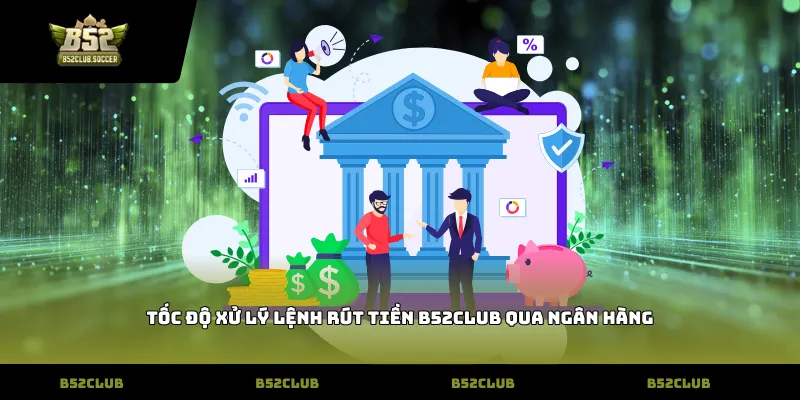 Tốc độ xử lý lệnh Rút tiền B52club qua ngân hàng