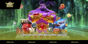 Tổng hợp Slot game đổi thưởng B52Club