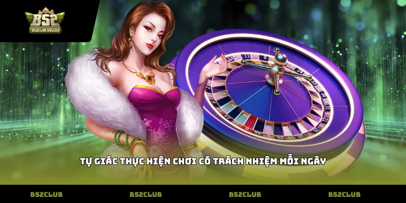 Tự giác thực hiện Chơi Có Trách nhiệm mỗi ngày